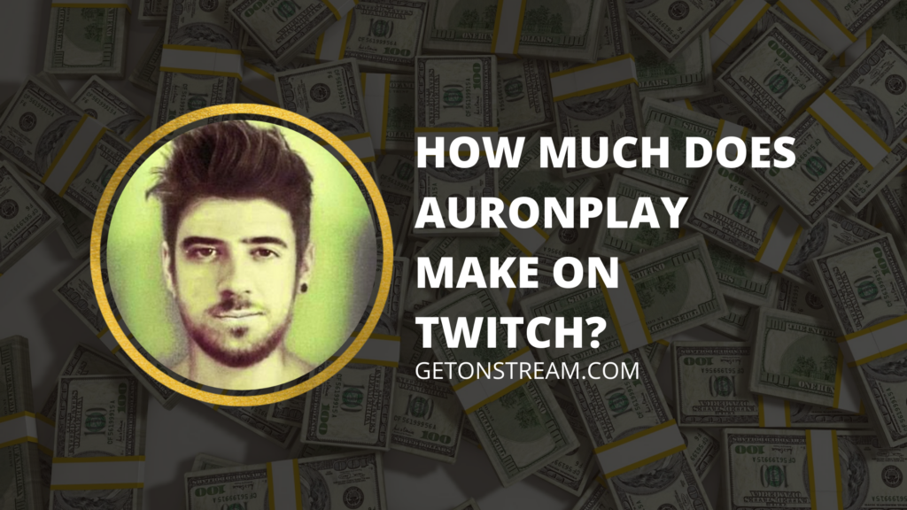 AuronPlay Net Worth – Monthly Earnings, Age & More! [2023] - Get On Stream