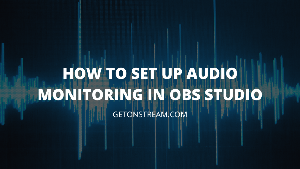 How To Hear The Audio From A Source In OBS [Audio Monitoring] Get