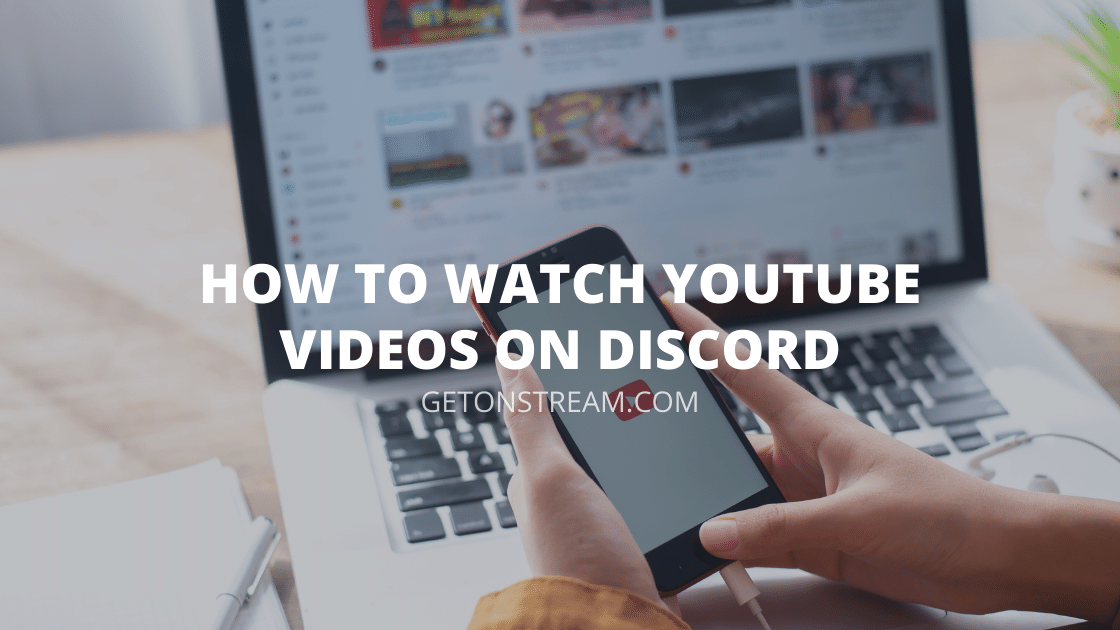 How To Stream Youtube Videos On Discord - [Easy Guide] - Get On Stream