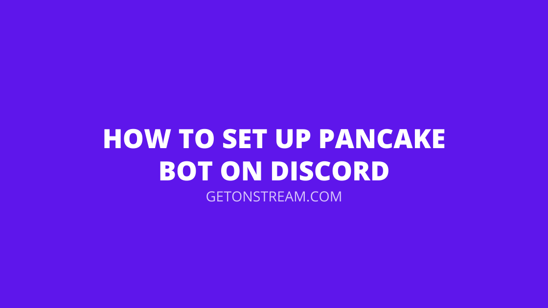 How To Set Up Pancake Bot On Discord [Easy Guide] Get On Stream