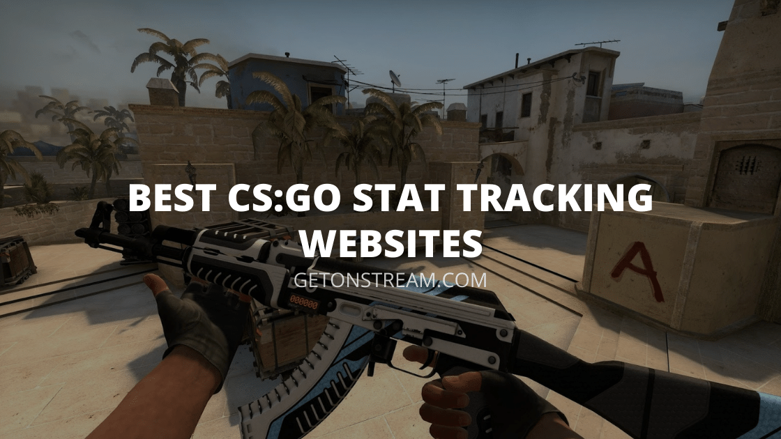 Top 5 CS:GO Stat Tracking Sites [Track Your stats] - Get On Stream