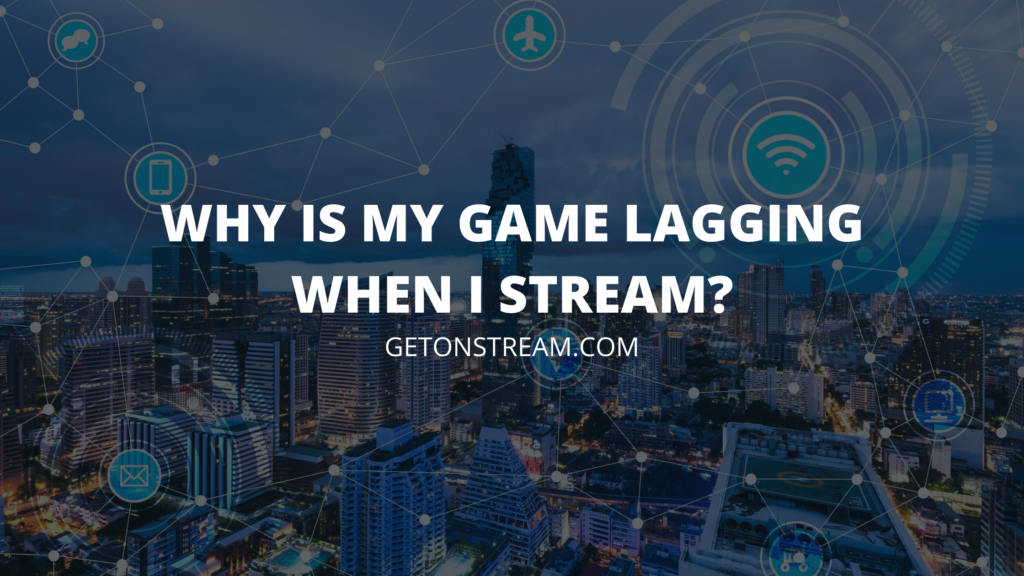 Why is My Game Lagging When I Stream? How Can I Fix It?｜Troubleshooting