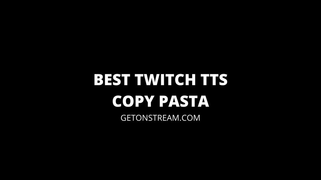 11 Best Text To Speech Copy Pasta For Twitch - Get On Stream