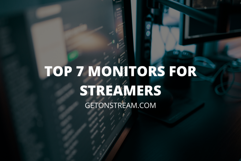 Top 7 Monitors For Streamers